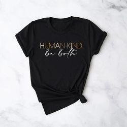 humankind be both shirt, humankind tee, be kind tee, kindness shirt, be kind shirt, teacher shirt, anti-racism shirt, be
