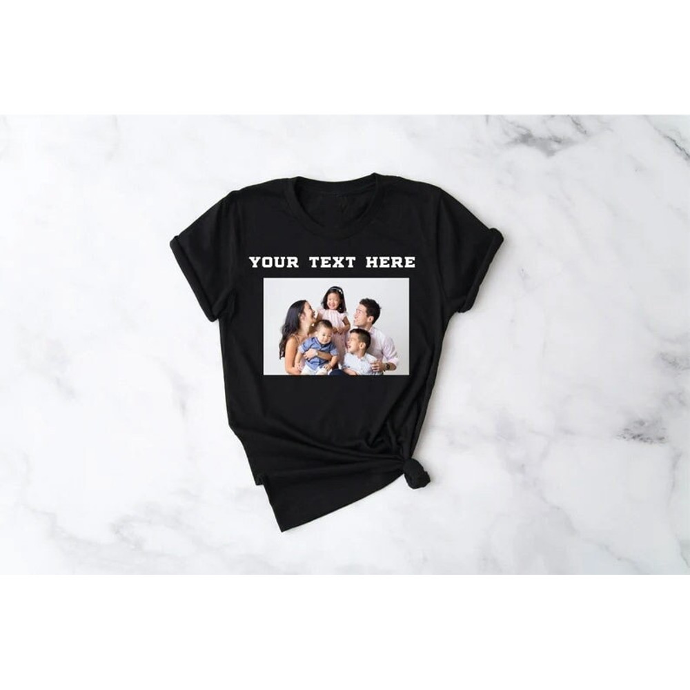 Custom Photo Shirt, Custom text and photo shirt, Custom text shirt, Photo Shirt, Customized Photo Shirt, Make Your Own Shirt, Your Photo tee - 1.jpg