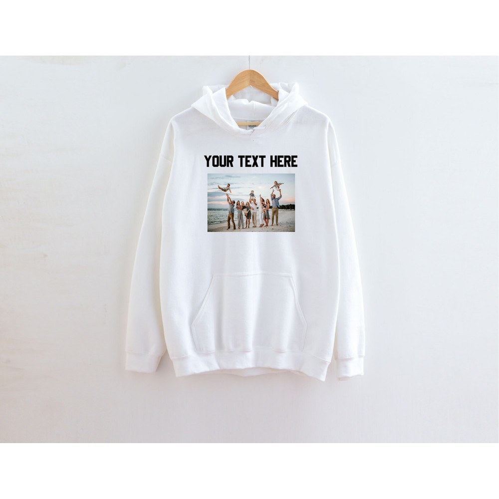 Custom text and photo Sweatshirt, Custom Photo Hoodie, Custom text Hoodie, Photo Sweatshirt, Customized Photo hoodie, Make Your Own hoodie - 2.jpg