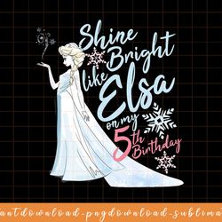 disney frozen elsa shine bright on my 5th birthday png, sublimate, digital download