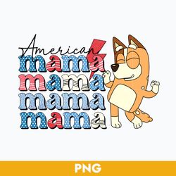 american mama png, bluey chilli american mama png, bluey 4th of july png, bluey patriotic png digital file