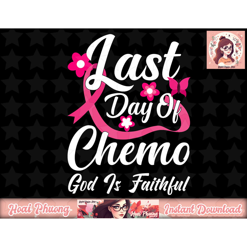Last Day of Chemo God is Faithful, Breast Cancer Awareness png, instant download.jpg
