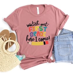 watch out first grade here i come shirt,back to school shirt,first grade teacher tee,teacher appreciation tee,1st day of