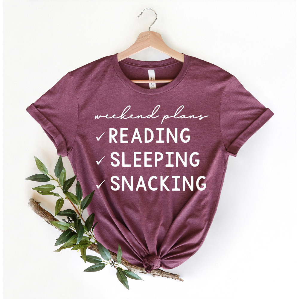 Weekend Plans Shirt,Reader Gifts Shirt,Reading,Sleeping,Snacking, Snacking Shirt,Napping Shirt,Bookstagram Shirt,Book Lover gift - 1.jpg