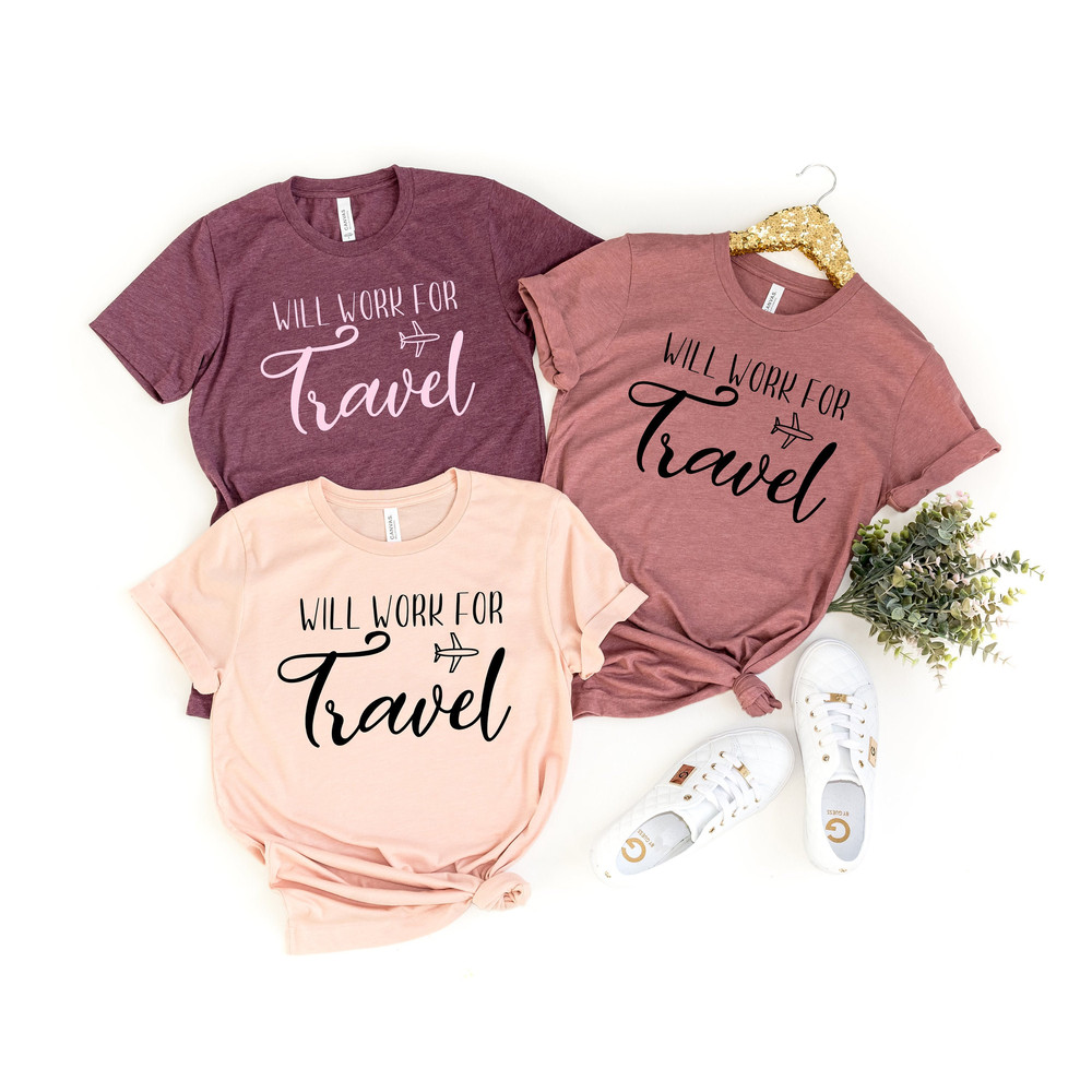 Will Work For Travel Travel Shirts World Traveler Travel Shirt Adventure Shirt Bucket List Shirt Vacation Shirt Explore Shirt Travel Addict - 1.jpg