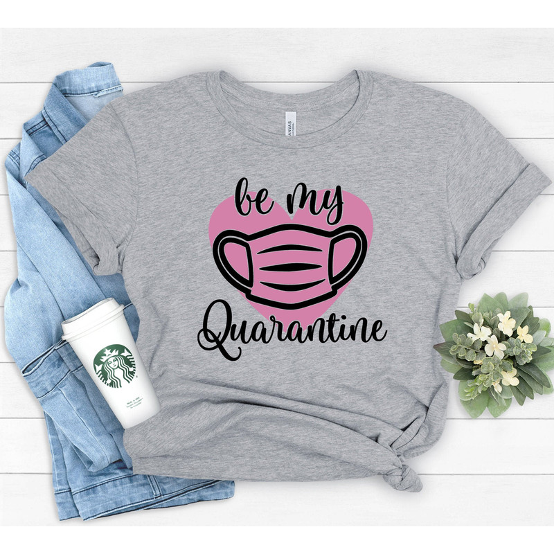 Be my quarantine Shirt,Love Shirt,Valentines Day Shirts For Women, Heart Shirt, Cute Valentine Shirt, Cute Valentine Tee,Valentines Day Gift - 1.jpg