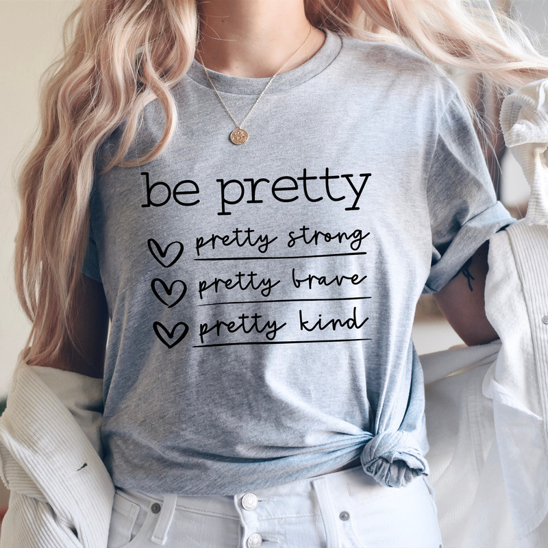 Be Pretty Pretty Strong Pretty Brave Pretty Kind Shirt,Be Kind Shirt,Be Pretty Shirt, Shirts for Women,Gifts for Women,Mom Shirt - 1.jpg