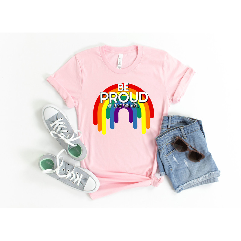Be Proud of who You Are Shirt,LGBT Shirt, Pride Shirt, Equality, Love is Love, LGBT Outfit, Love Wins,Rainbow Pride Shirt,Pride Month Shirt - 2.jpg