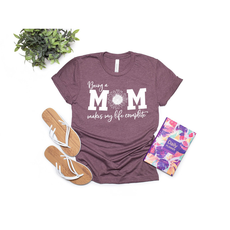 Being a Mom Makes My Life Complete Shirt, Mom Life Shirt, Mother T-Shirt, Cute Mom Shirt, Cute Mom Gift, Mothers Day Gift,  New Mom Gift - 2.jpg