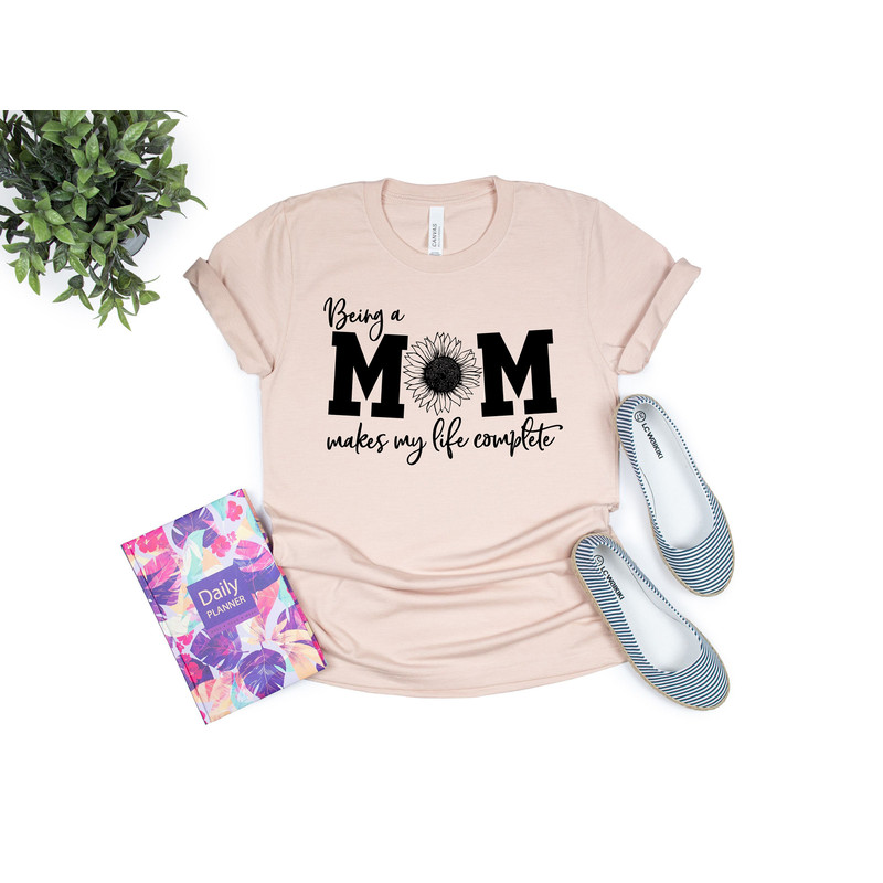 Being a Mom Makes My Life Complete Shirt, Mom Life Shirt, Mother T-Shirt, Cute Mom Shirt, Cute Mom Gift, Mothers Day Gift,  New Mom Gift - 3.jpg