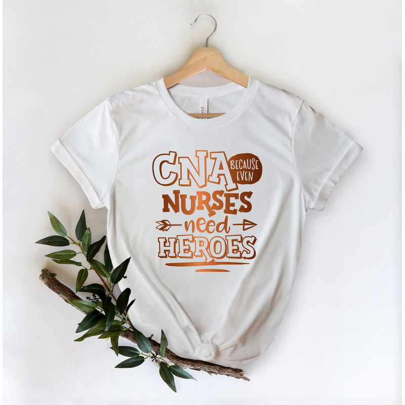 CNA Because Even Nurses Need Heroes Shirt-Nurse Tees - Cute Nurse Shirts - Nurse Appreciation Gift - Nurse Gift Idea - Nurses Week Gift - 2.jpg