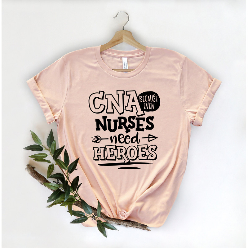 CNA Because Even Nurses Need Heroes Shirt-Nurse Tees - Cute Nurse Shirts - Nurse Appreciation Gift - Nurse Gift Idea - Nurses Week Gift - 3.jpg