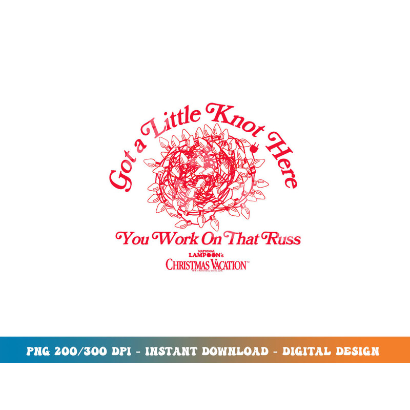 Christmas Vacation Got a Little Knot Here png, sublimation.jpg