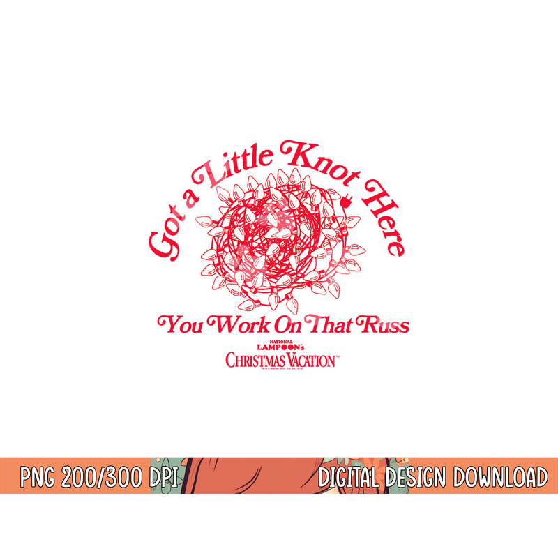 Christmas Vacation Got a Little Knot Here png, sublimation .jpg