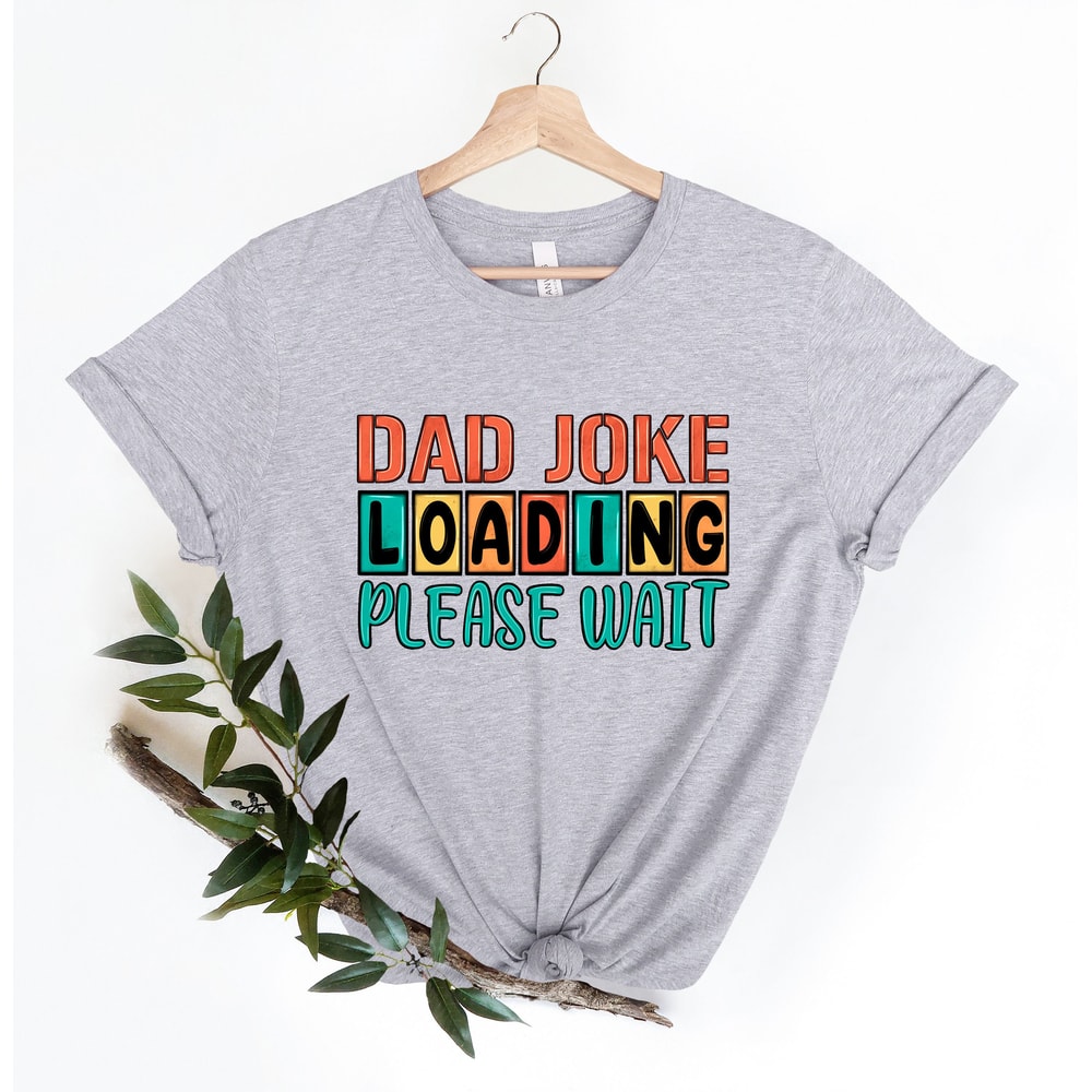 Dad Joke Loading Shirt, Dad Joke, Fathers Day Shirt, Happy Father Day, Fathers Day Gift, Gift for Dad, Number One Dad, Daddy Shirt, Best Dad - 2.jpg