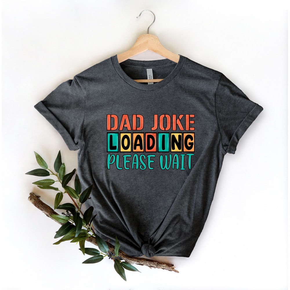 Dad Joke Loading Shirt, Dad Joke, Fathers Day Shirt, Happy Father Day, Fathers Day Gift, Gift for Dad, Number One Dad, Daddy Shirt, Best Dad - 4.jpg