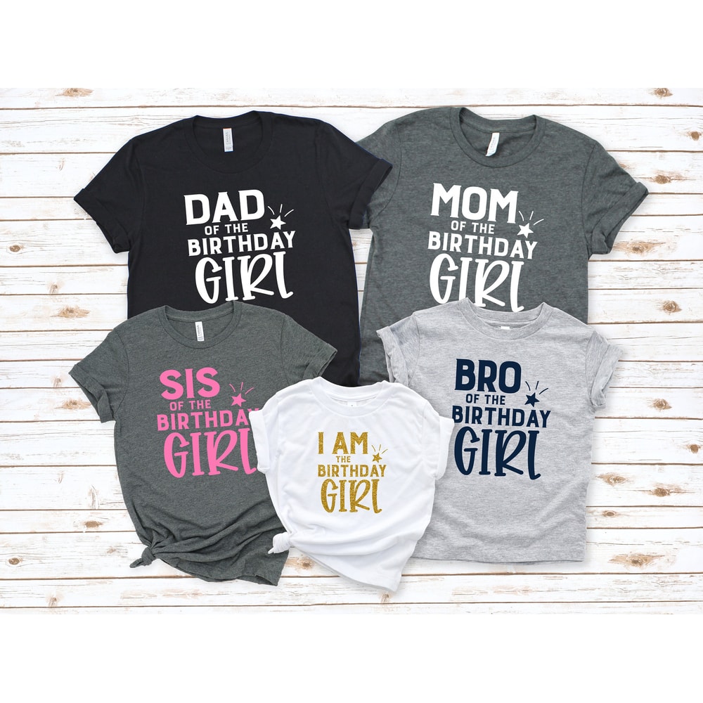 Dad Mom Sis Bro Of The Birthday Girl Shirt,Parents Of The Birthday Girl Matching Shirts, I am the Birthday Girl,Sis of the Birthday Girl - 1.jpg
