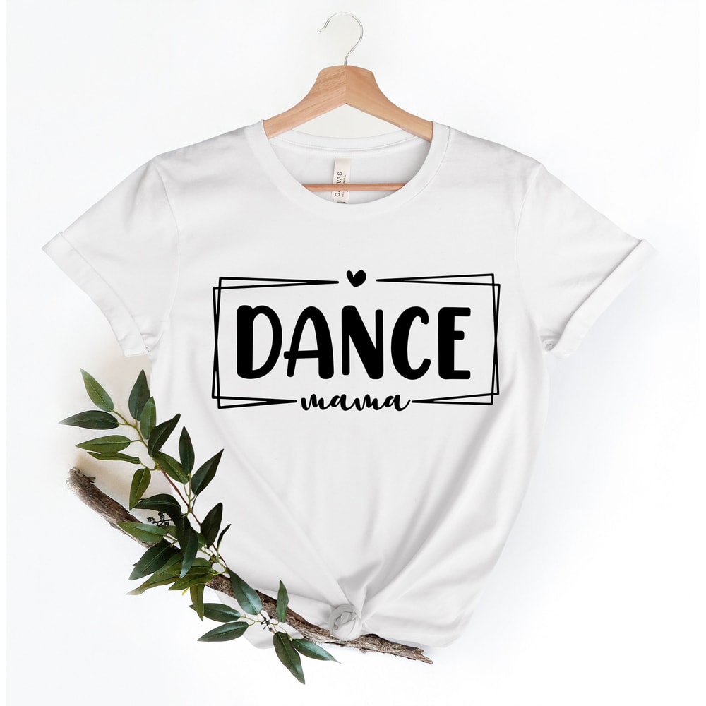 Dance Mama Shirt, Dance Mom Shirt, Cute Mom Gift Dance Mom Gifts, Gift For Dance Mom, Favorite Mom Shirt, Dance Lover Mom Gift - 4.jpg