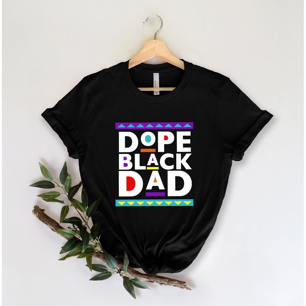 Dope Black Dad Shirt,New Dad Shirt,Dad Shirt,Daddy Shirt,Father's Day Shirt,Best Dad shirt,Gift for Dad,My Father Shirt,African American Dad - 2.jpg