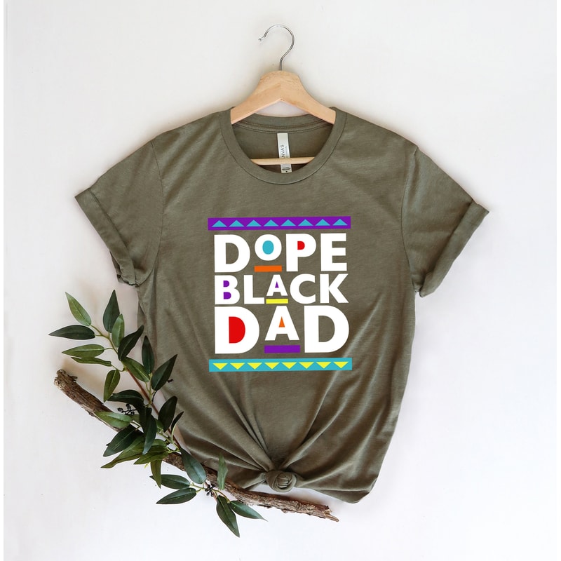 Dope Black Dad Shirt,New Dad Shirt,Dad Shirt,Daddy Shirt,Father's Day Shirt,Best Dad shirt,Gift for Dad,My Father Shirt,African American Dad - 3.jpg