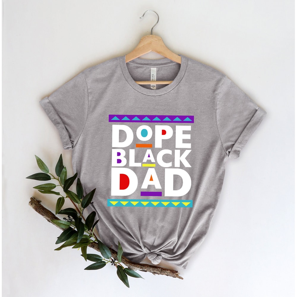 Dope Black Dad Shirt,New Dad Shirt,Dad Shirt,Daddy Shirt,Father's Day Shirt,Best Dad shirt,Gift for Dad,My Father Shirt,African American Dad - 5.jpg