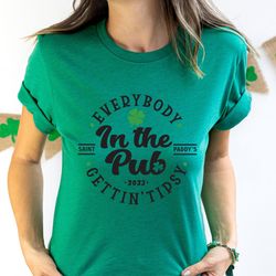 Funny St. Patrick's Shirt, Everybody in the Club St Patricks Day Tee, Gettin Tipsy Patricks Shirt, St. Patrick's gift fo
