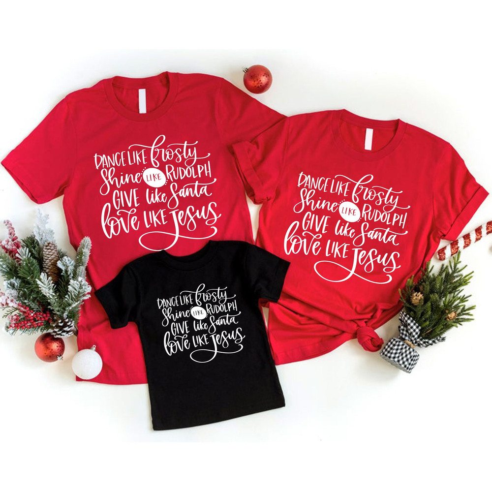 Give Like Santa Shirt, Love Like Jesus Shirt,Matching Family Christmas Shirts,Christmas Gift,Dance Like Frosty Shirt,Girl Christmas Shirt - 3.jpg