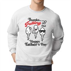 thanks for not pulling us out sweatshirt, dad day sweatshirt, father's day sweater, father's day humor hoodie, adult hum