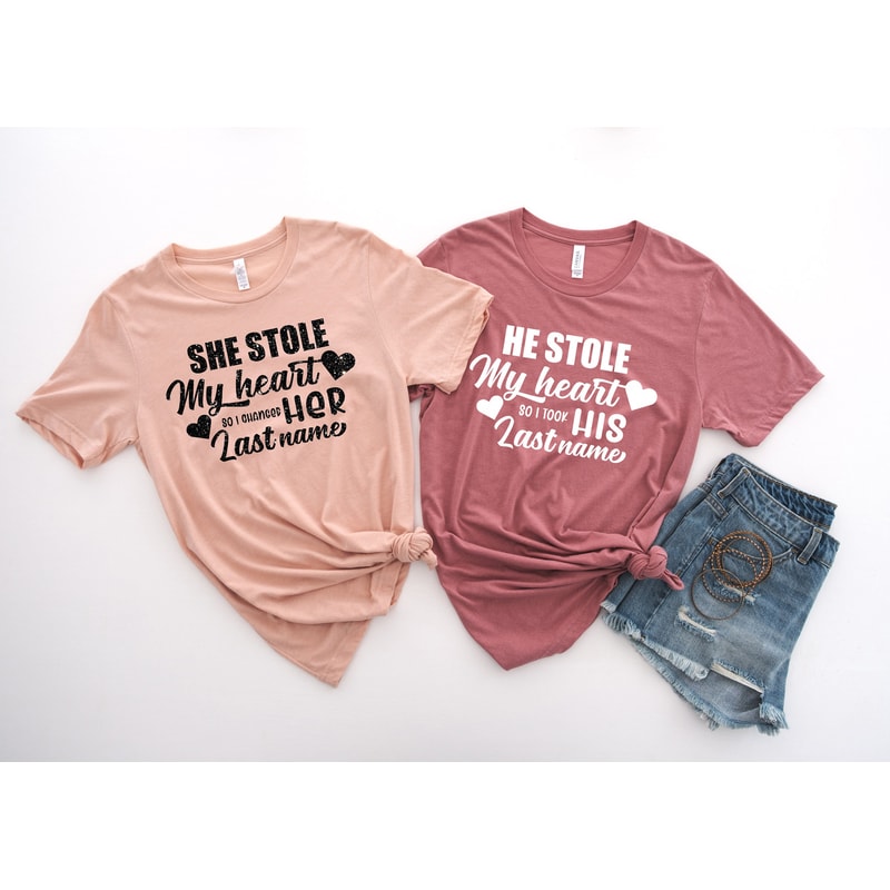 He stole my heart so I stole his last name shirt,His & Hers, Matching Shirts,Wedding Gift,Couple Valentines Gift,Love Shirt,Couple Shirt - 1.jpg