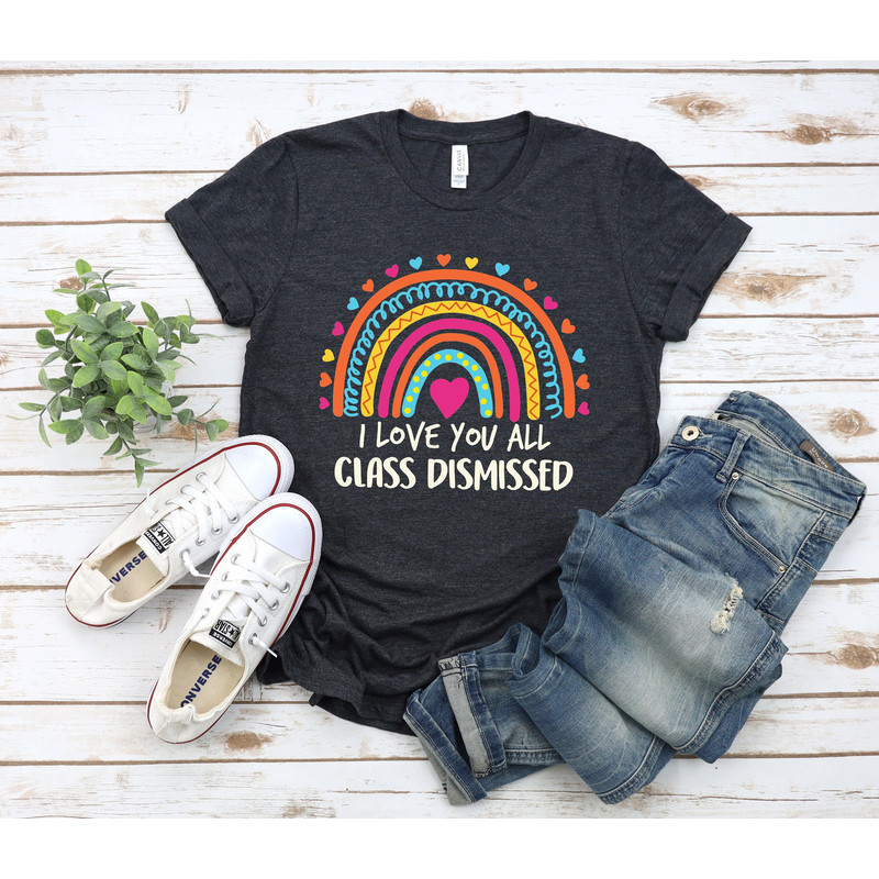 I Love You All Class Dismissed, Last Day Of School, Teacher Life Shirt, Teacher Mode Tee, Teacher Team Shirt, Teacher Summer Shirt - 3.jpg