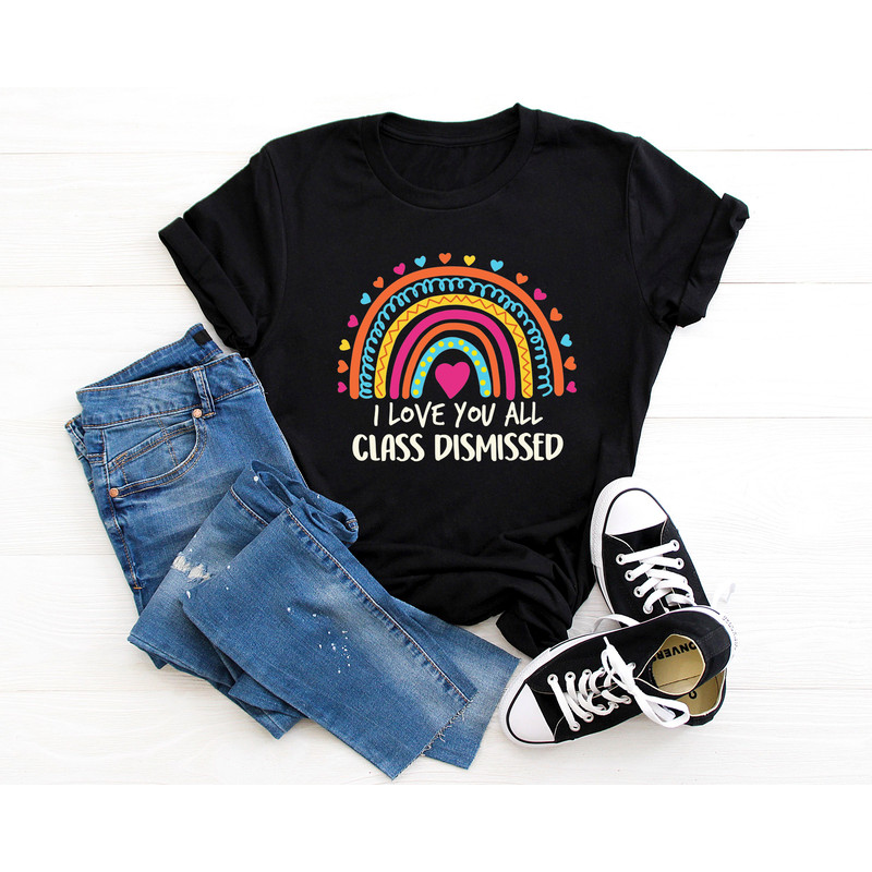 I Love You All Class Dismissed, Last Day Of School, Teacher Life Shirt, Teacher Mode Tee, Teacher Team Shirt, Teacher Summer Shirt - 4.jpg