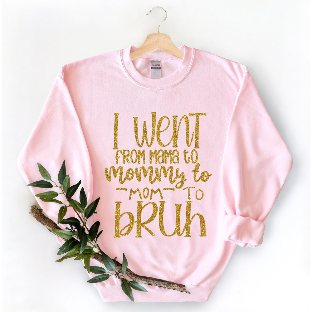 I Went from Mama to Mommy to Mom to Bruh Shirt,Mom Life Shirt,Mother T-Shirt,Cute Mom Shirt,Cute Mom Gift,Mothers Day Gift,New Mom Gift - 1.jpg