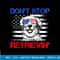 Don't Stop Retrieving American Flag 4th Of July TShirt Gifts T-Shirt copy.jpg