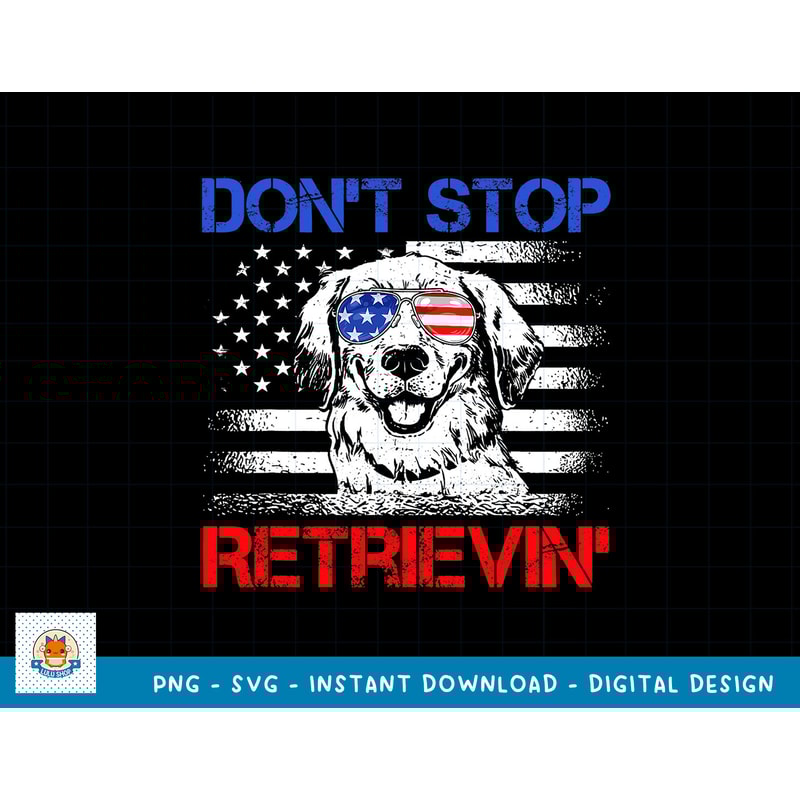 Don't Stop Retrieving American Flag 4th Of July TShirt Gifts T-Shirt copy.jpg