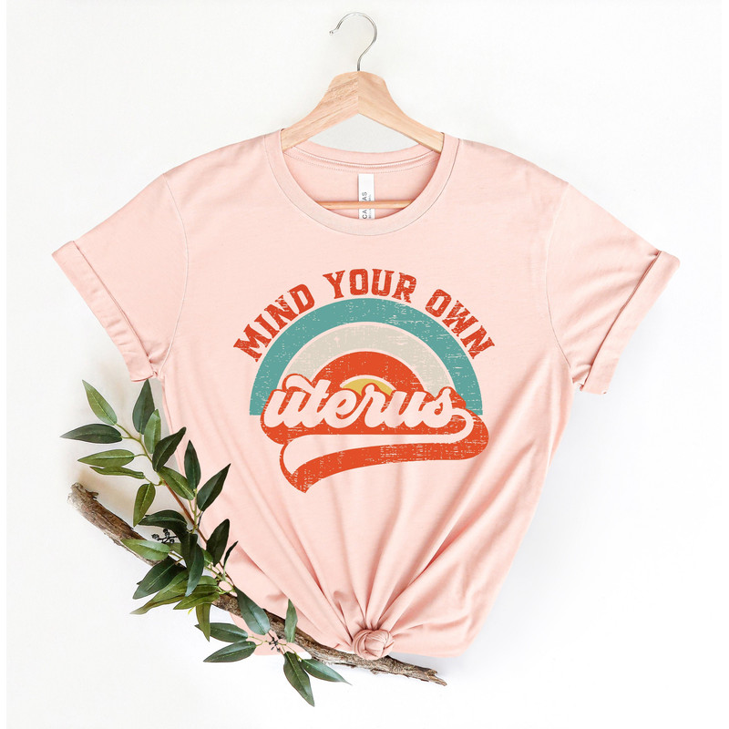 Mind Your Own Uterus Shirt, Girl Power Shirt, No Uterus No Opinion Shirt, Feminist Shirt, Womens Right Shirt, Retro Shirt, Shirt For Women - 1.jpg