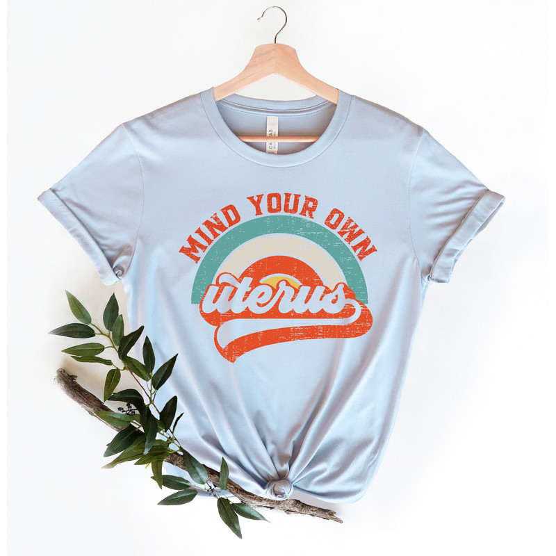 Mind Your Own Uterus Shirt, Girl Power Shirt, No Uterus No Opinion Shirt, Feminist Shirt, Womens Right Shirt, Retro Shirt, Shirt For Women - 2.jpg