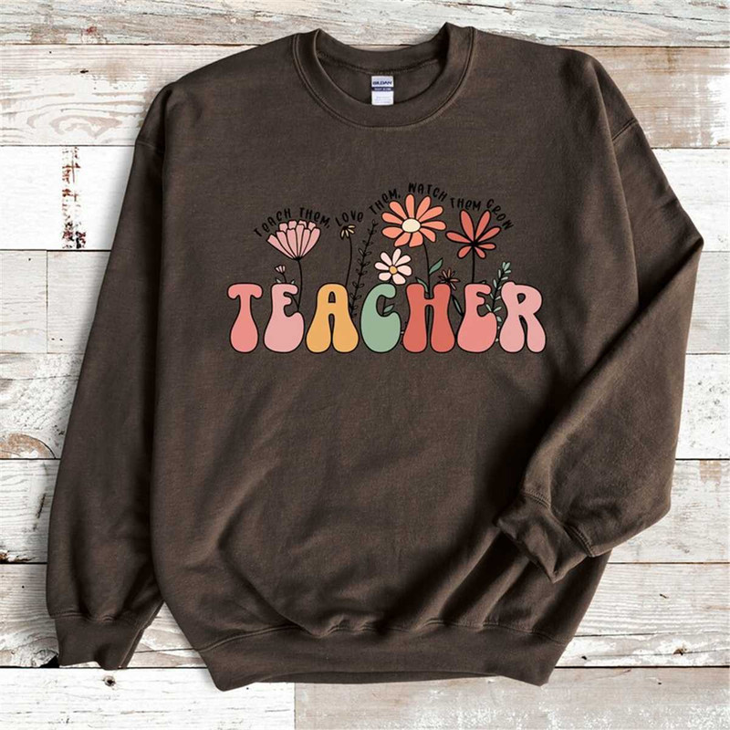 MR-1862023144614-teach-them-love-them-watch-them-grow-sweatshirt-teacher-gift-image-1.jpg