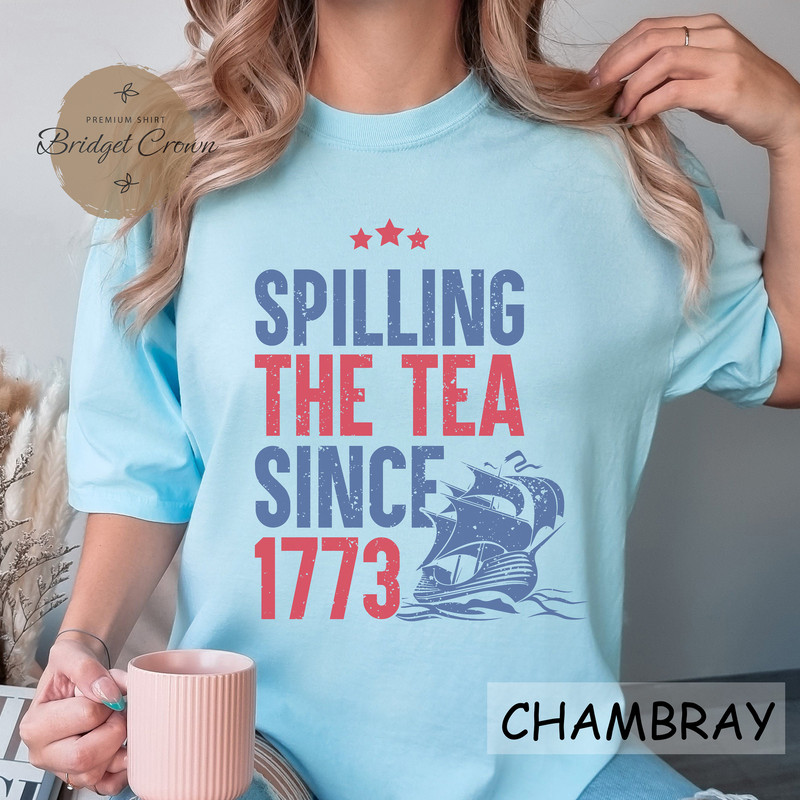 Spilling The Tea Since 1773 Shirt, 4th Of July Shirt, Patriotic Shirt, Boston Tea Party, Fourth Of July Shirt, American Shirt, Teacher Shirt - 3.jpg
