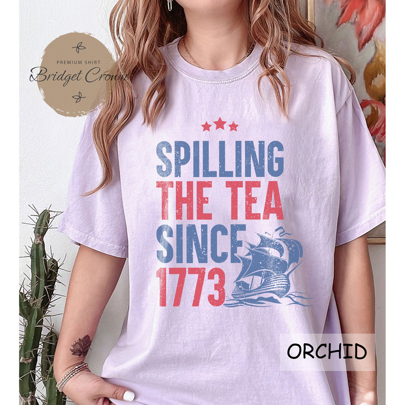 Spilling The Tea Since 1773 Shirt, 4th Of July Shirt, Patriotic Shirt, Boston Tea Party, Fourth Of July Shirt, American Shirt, Teacher Shirt - 4.jpg