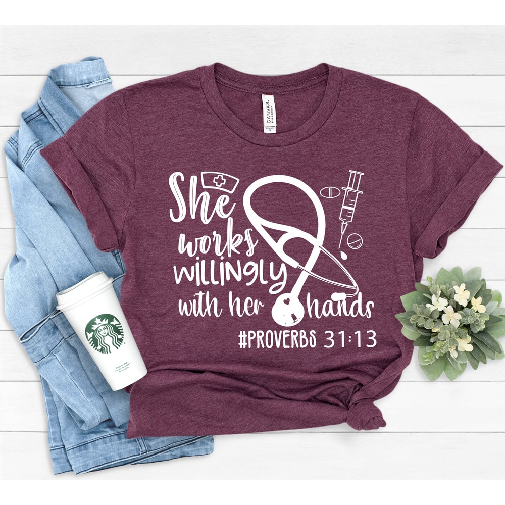 She Works Willingly with Her Hands Proverbs 3113 Shirt, Proverb Shirt, Nurse Shirt, Doctor Shirt, Essential Worker Shirt, Med School Gift - 1.jpg