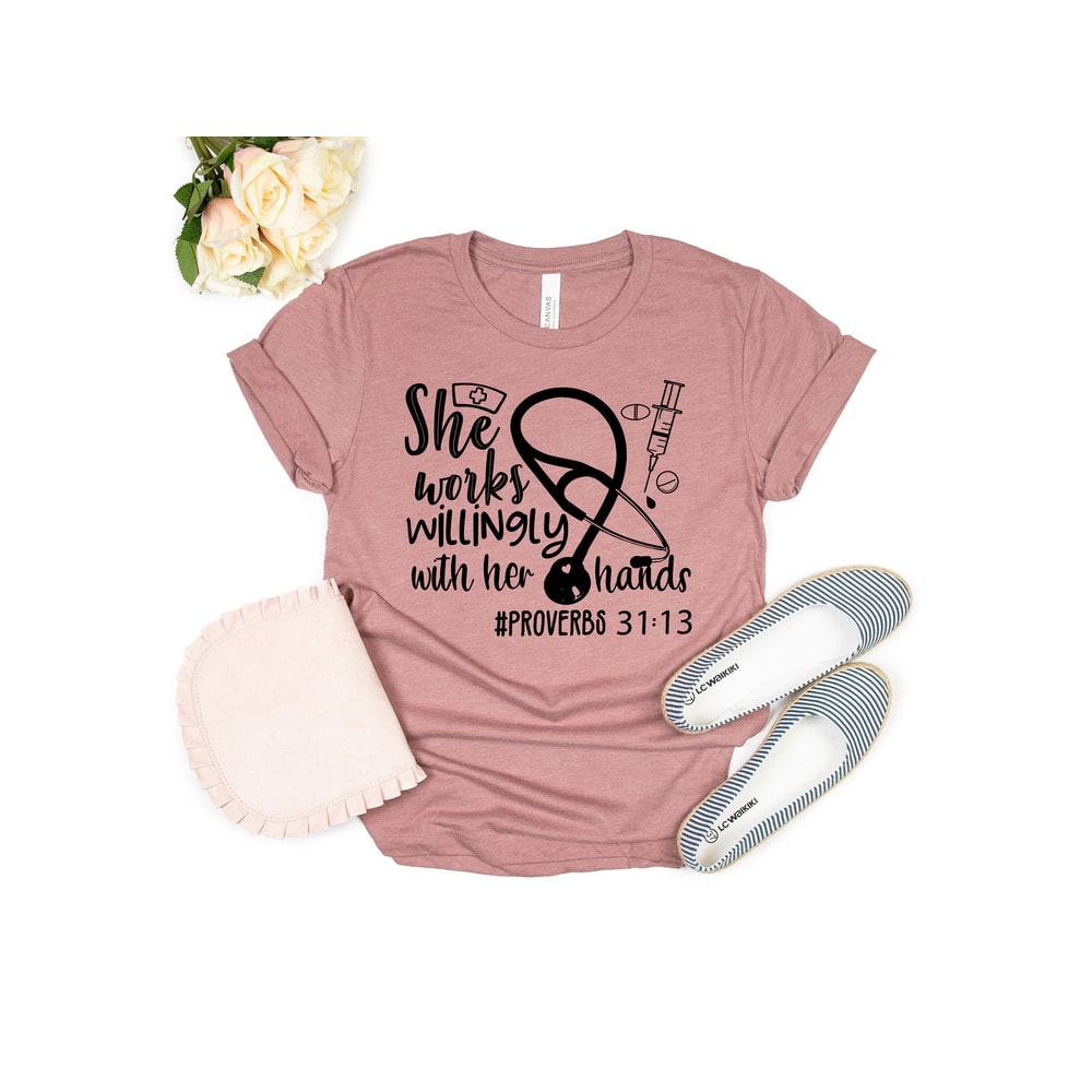 She Works Willingly with Her Hands Proverbs 3113 Shirt, Proverb Shirt, Nurse Shirt, Doctor Shirt, Essential Worker Shirt, Med School Gift - 2.jpg