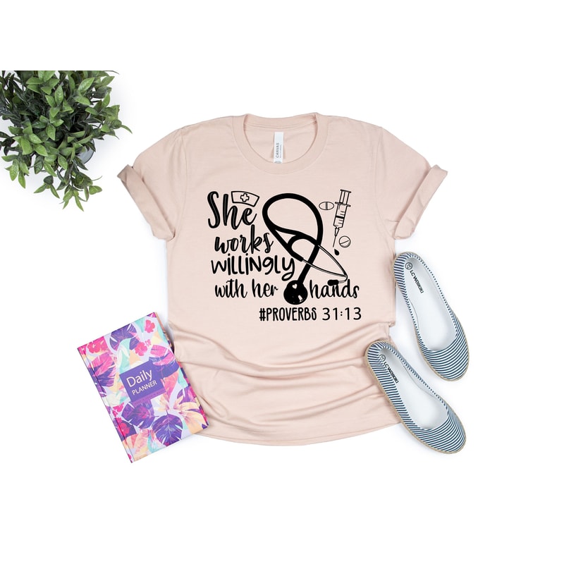 She Works Willingly with Her Hands Proverbs 3113 Shirt, Proverb Shirt, Nurse Shirt, Doctor Shirt, Essential Worker Shirt, Med School Gift - 4.jpg