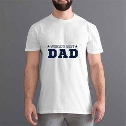 world's best dad shirt, best dad gift, father's day shirt, best dad ever shirt, gift idea for father's day,funny dad shi