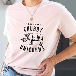 save the chubby unicorns shirt, cute animal t-shirt, conserve endangered rhinos shirt, funny wildlife shirt, animal love