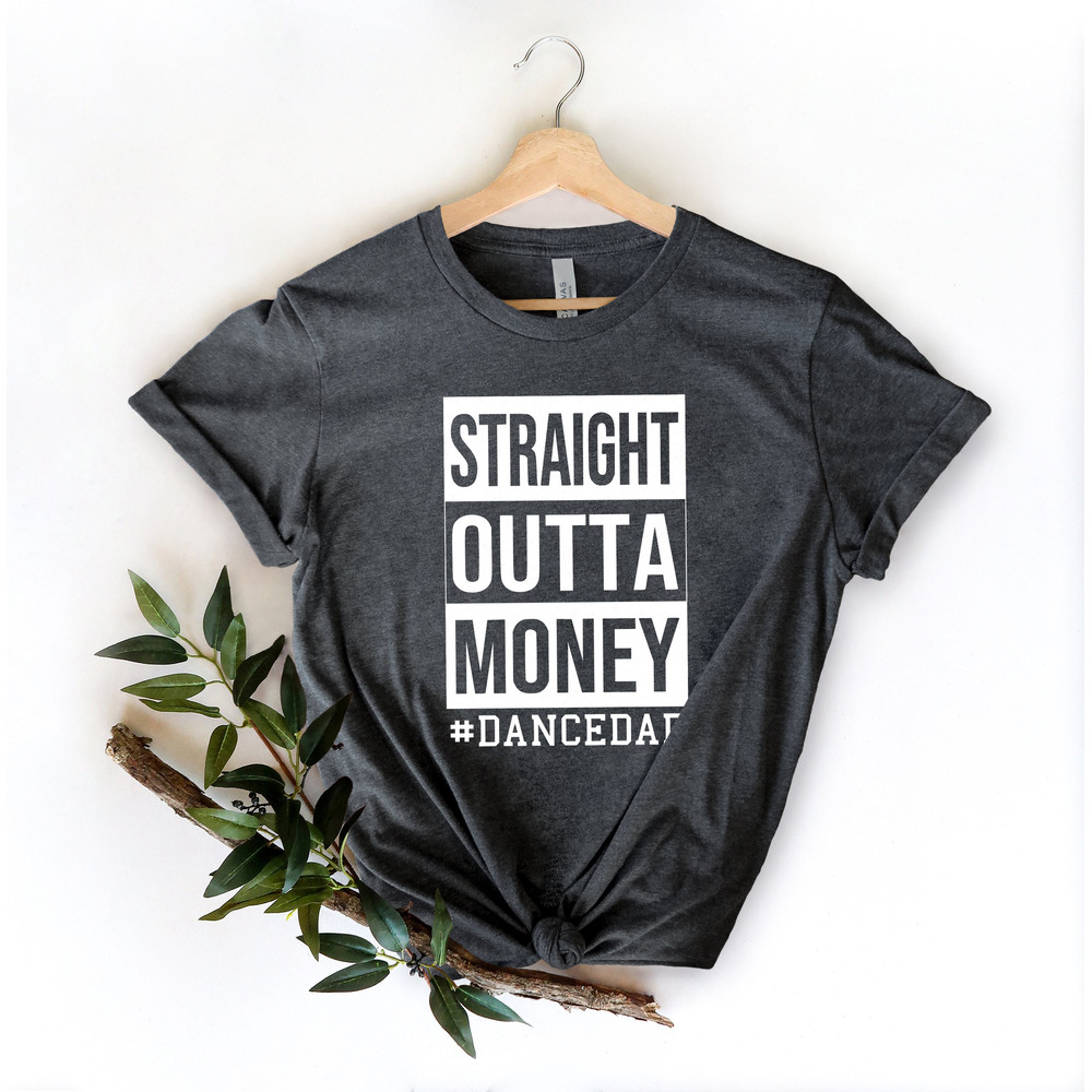 Straight Outta Money Dance Dad Shirt,Gift for Grandpa Tee,New Dad Shirt,Dad Shirt,Daddy Shirt,Father's Day Shirt,Best Dad shirt,Gift for Dad - 2.jpg