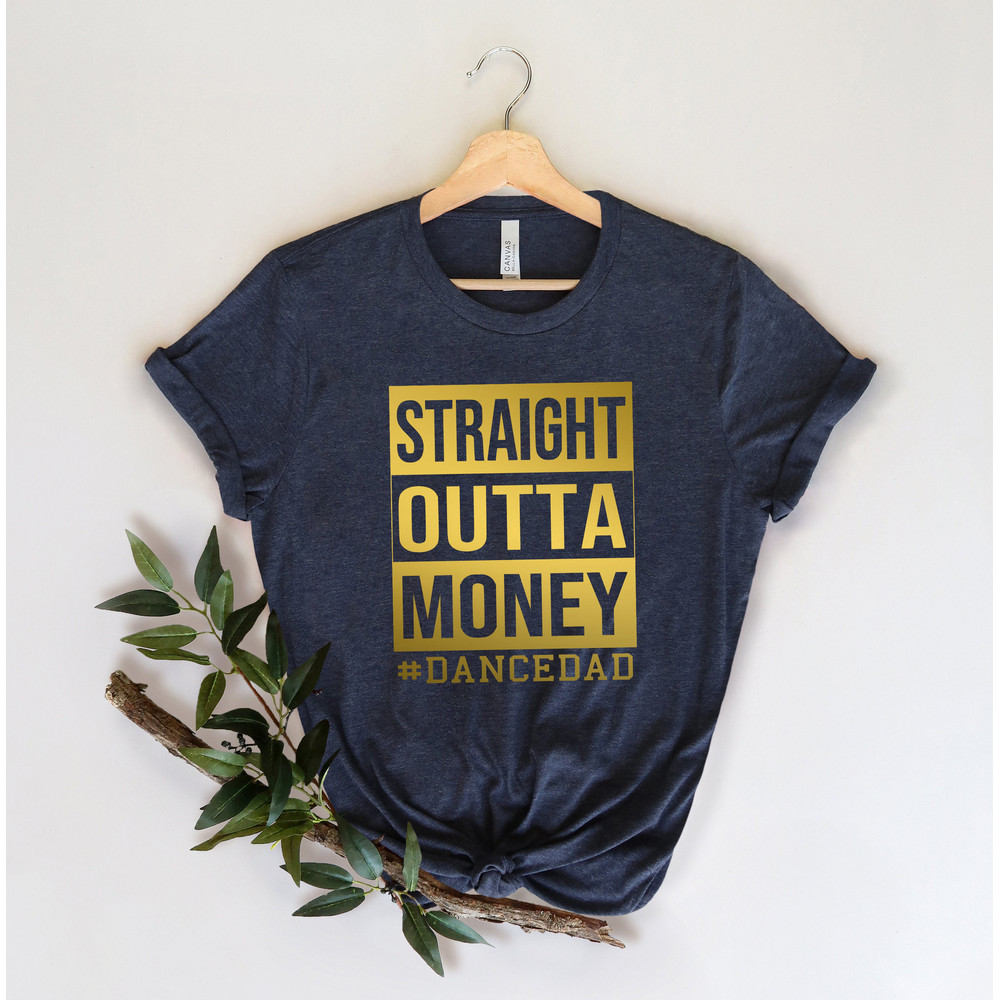 Straight Outta Money Dance Dad Shirt,Gift for Grandpa Tee,New Dad Shirt,Dad Shirt,Daddy Shirt,Father's Day Shirt,Best Dad shirt,Gift for Dad - 3.jpg
