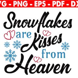 snowflakes are kisses from heaven svg, christmas svg, snowflake svg, christmas remembrance svg, lost loved ones svg
