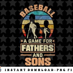 a game for fathers and sons fathers day baseball png, sublimation, digital download
