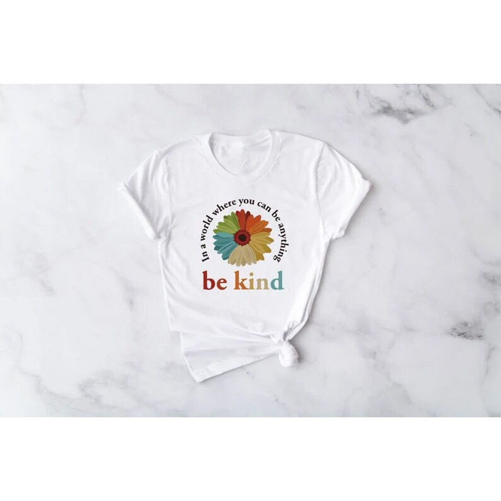 In A World Where You Can Be Anything Be Kind Shirt, Kindness Shirt, Be Kind Shirt, Teacher Shirt, Anti-Racism Shirt, Be kind tee, Be kind - 1.jpg