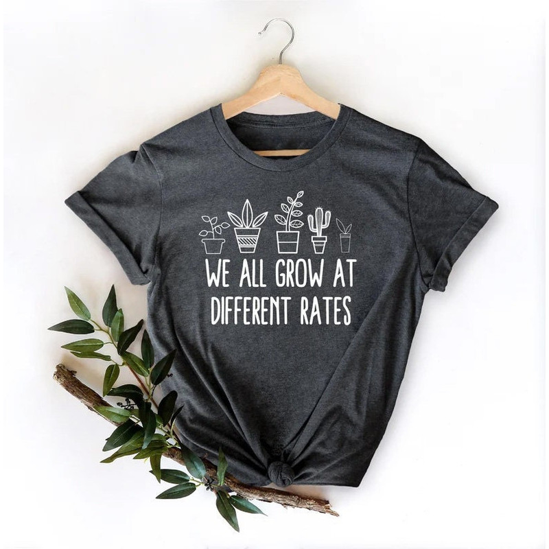 We All Grow At Different Rates, Kindergarten Shirt, Elementary Shirt, Teacher Shirts, Funny Teacher Shirt, Gift for Teacher, Teacher Life - 1.jpg